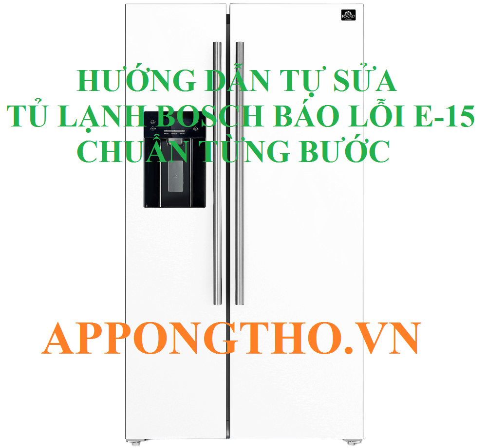 Tủ Lạnh Bosch Lỗi E15 Nguy Hiểm Đang Tăng – Rising Threat