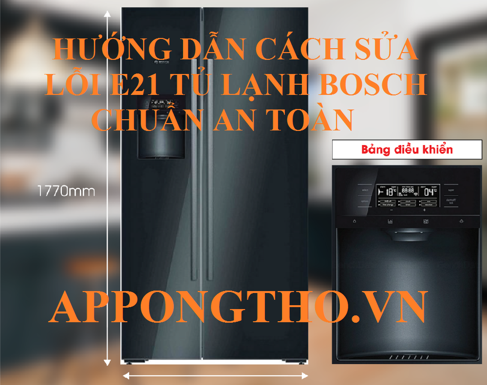 Lỗi E21 tủ lạnh Bosch đừng để nguy hiểm tiềm tàng