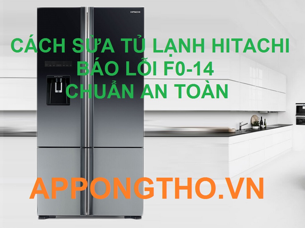Dịch Vụ Sửa Chữa Tủ Lạnh Hitachi Báo Lỗi F0-14 Uy Tín