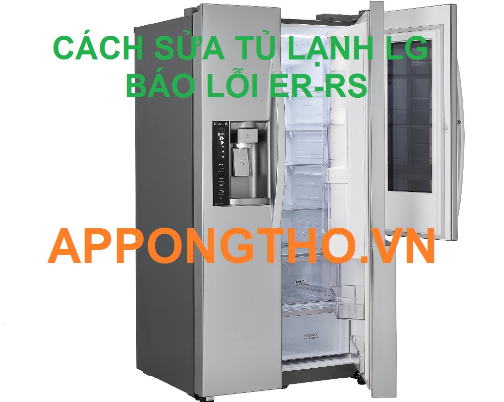 Kiểm tra và xử lý lỗi ER-RS trên tủ lạnh LG Inverter
