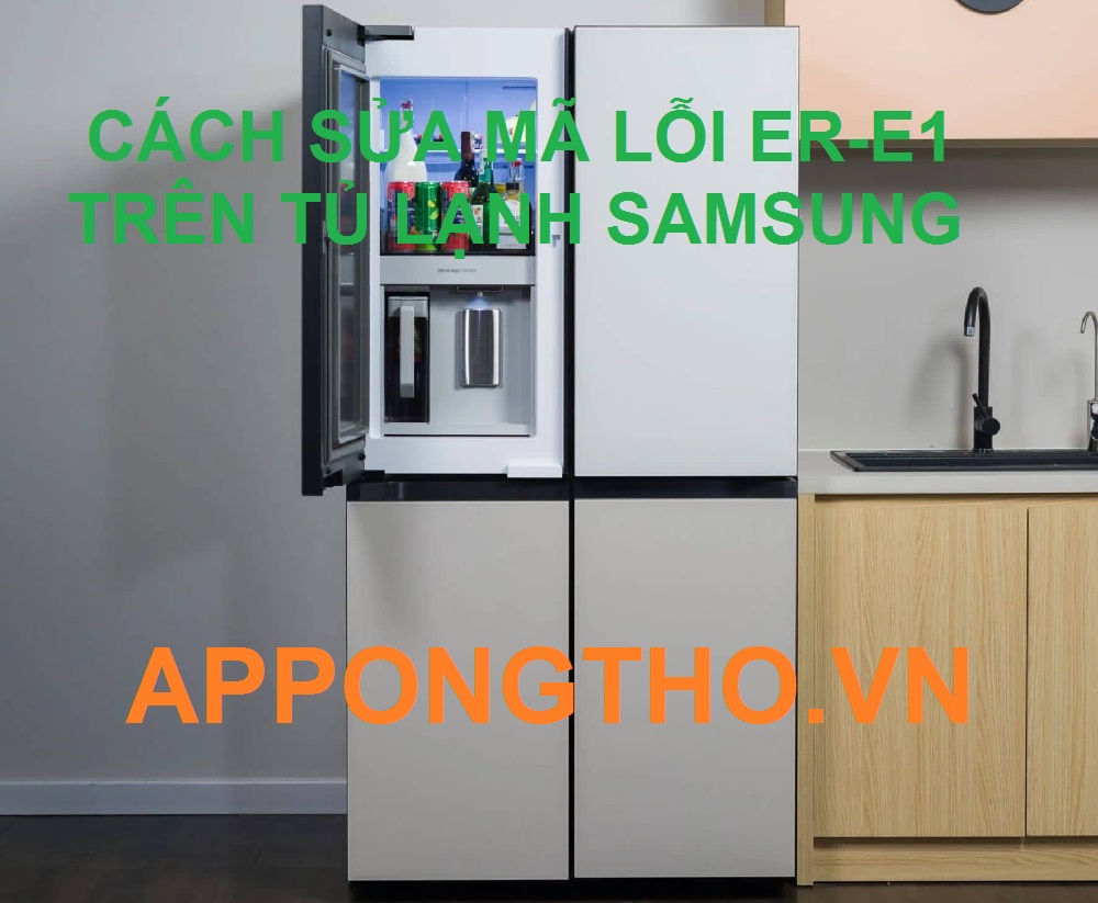 Từng bước sửa tủ lạnh Samsung lỗi ER-E1 chuẩn An Toàn