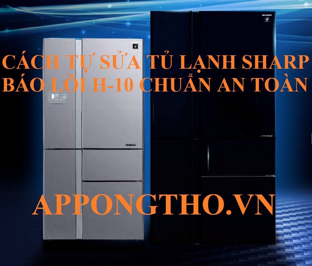 Tủ lạnh Sharp lỗi H-10 Nguyên nhân và cách sửa