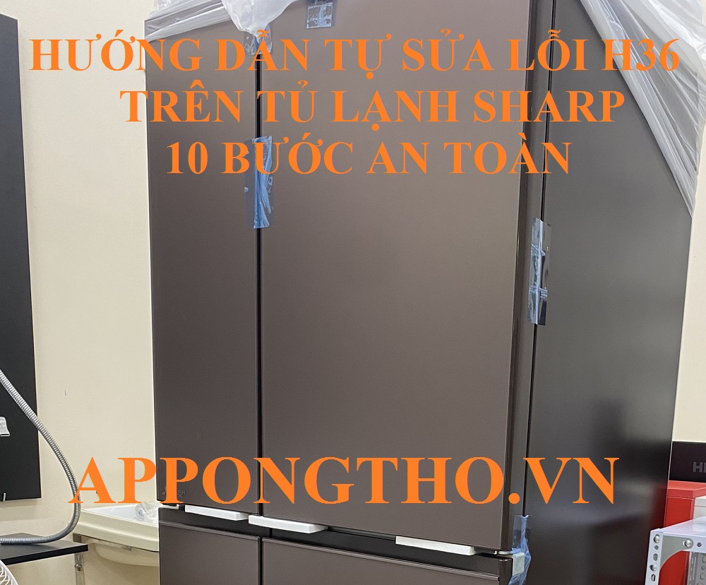 Lỗi H-36 Tủ Lạnh Sharp Hướng Dẫn Tự Sửa Chữa