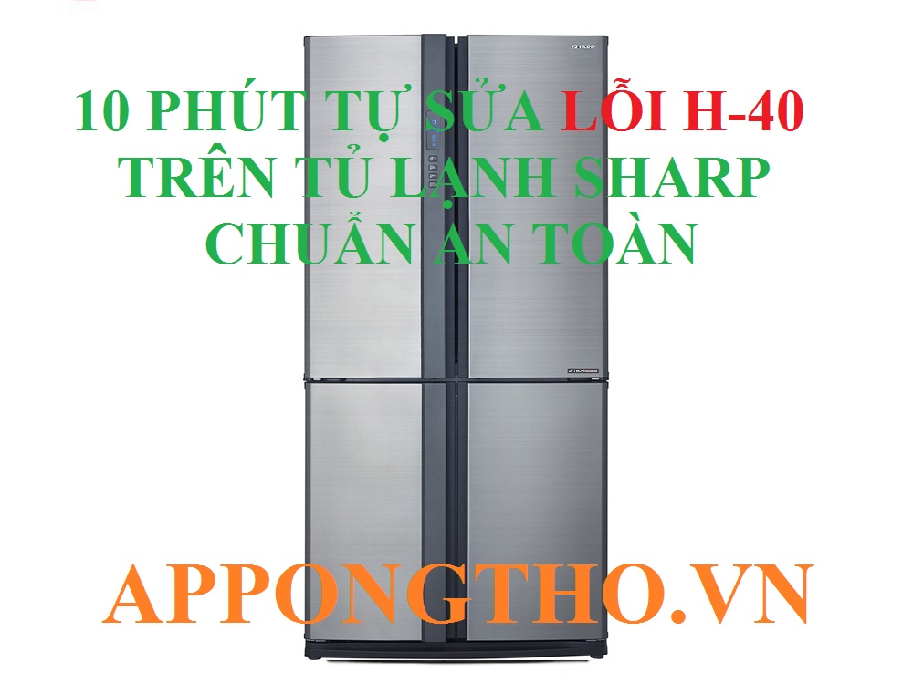 Lỗi H-40 Tủ Lạnh Sharp Bí Ẩn Nguy Hiểm Bạn Cần Biết Ngay